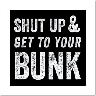 SHUT UP & GET TO YOUR BUNK - White Posters and Art